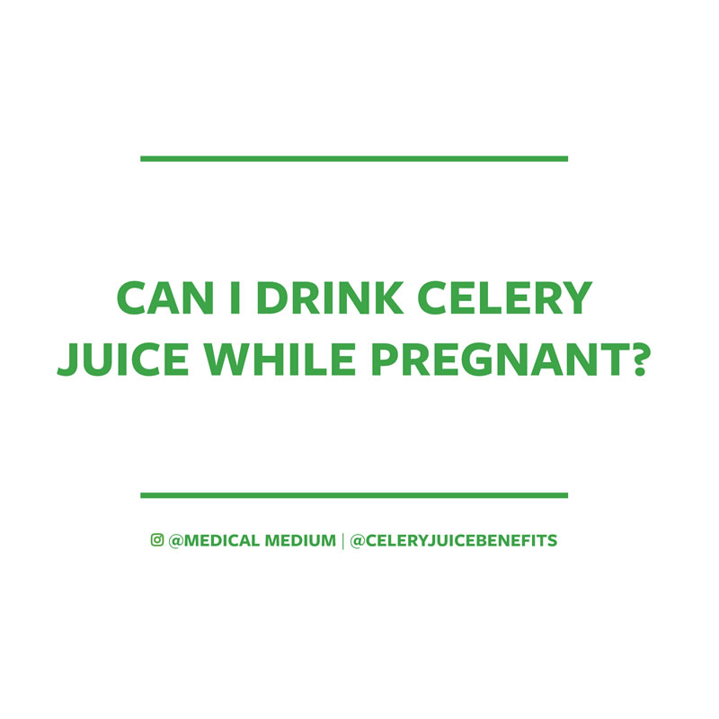 Can I drink celery juice while pregnant?