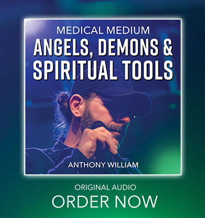 Medical Medium: Angels, Demons and Spiritual Tools